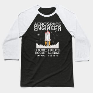 Cool Aerospace Engineer It's Not Like Rocket Scientist Space Baseball T-Shirt